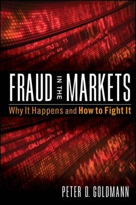 Fraud In The Markets "Why It Happens And How To Fight It"