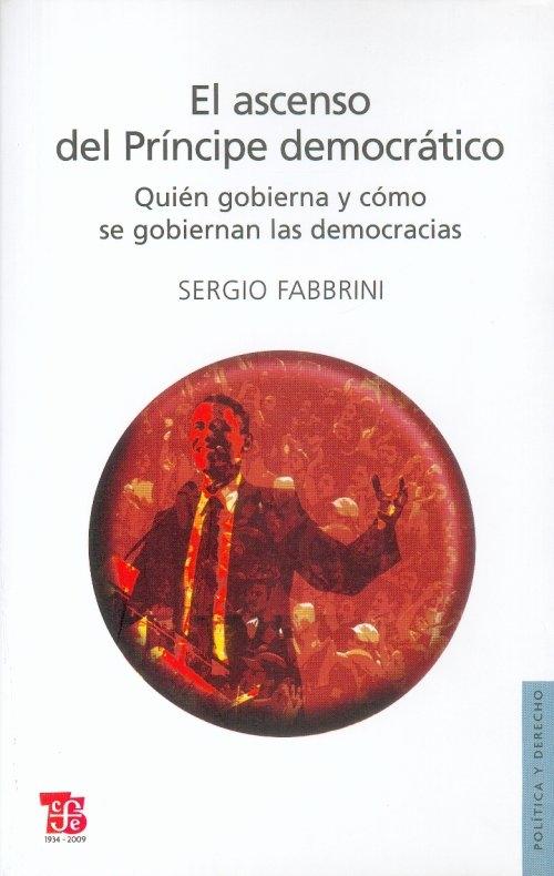 El Ascenso del Principe Democratico "Quien Gobierna y como se Gobiernan las Democracias"