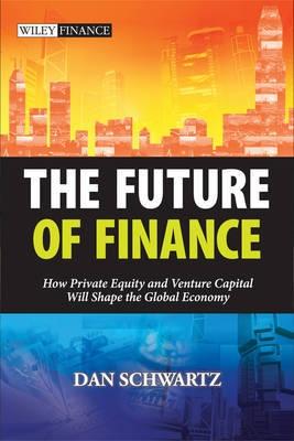 The Future Of Finance "How Private Equity And Venture Capital Will Shape The Global Eco"