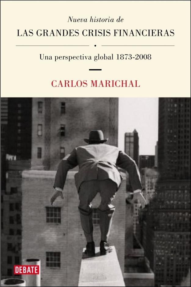 Nueva Historia de las Grandes Crisis Financieras "Una Perspectiva Global 1873-2008". Una Perspectiva Global 1873-2008