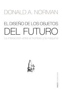 El Diseño de los Objetos del Futuro "La Interacción Entre el Hombre y la Máquina". La Interacción Entre el Hombre y la Máquina