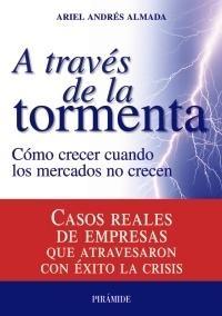 A Traves de la Tormenta "Cómo Crecer cuando los Mercados no Crecen". Cómo Crecer cuando los Mercados no Crecen