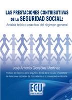 Las Prestaciones Contributivas de la Seguridad Social "Analisis Teorico-Practico del Regimen General"