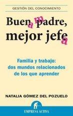 Buen Padre, Mejor Jefe "Familia y Trabajo: Dos Mundos Relacionados de los que Aprender". Familia y Trabajo: Dos Mundos Relacionados de los que Aprender