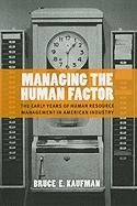 Managing The Human Factor The Early Years Of Human Resource Management In American Industry
