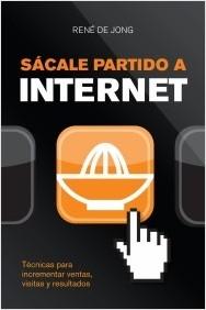 Sacale Partido a Internet "Tecnicas para Incrementar Visitas Ventas y Ganancias"