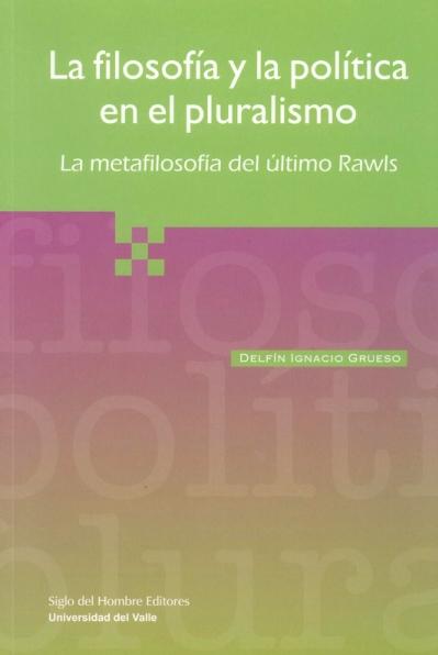 La Filosofia y la Politica en el Pluralismo "La Metafilosofia del Ultimo Rawls"