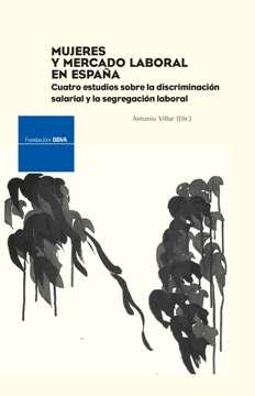 Mujeres y Mercado Laboral en España "4 Estudios sobre la Discriminacion Salarial y la Segregacion"