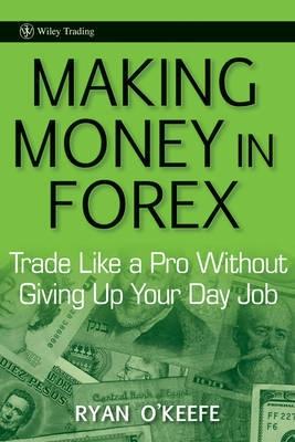Making Money In Forex "Trade Like a Pro Without Giving Up Your Day Job"