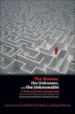 The Known, The Unknown, And The Unknowable In Financial Risk Management "Measurement And Theory Advancing Practice". Measurement And Theory Advancing Practice