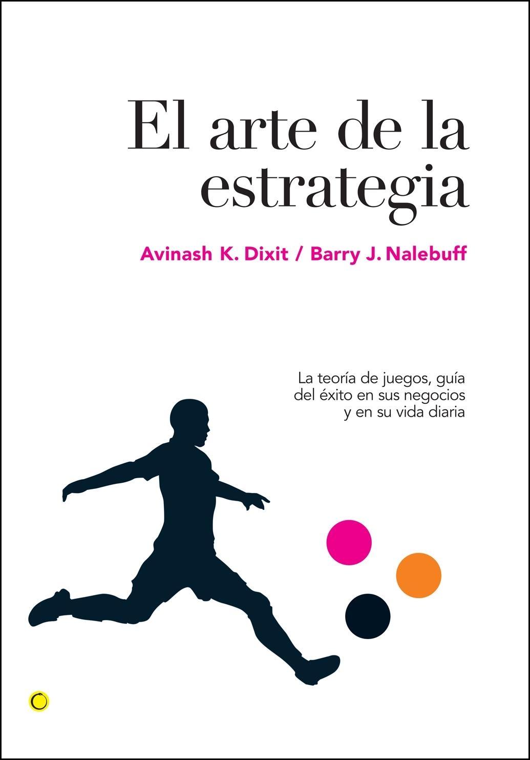 El Arte de la Estrategia "La Teoría de Juegos, Guía del Éxito en sus Negocios y su Vida Di". La Teoría de Juegos, Guía del Éxito en sus Negocios y su Vida Di