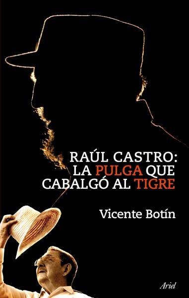 Raul Castro. la Pulga que Cabalgo al Tigre
