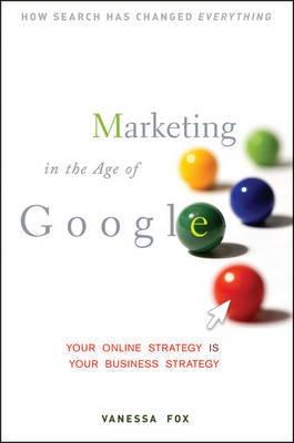 Marketing In The Age Of Google "Your Online Strategy Is Your Business Strategy"