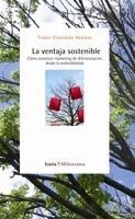 La Ventaja Sostenible "Como Construir Marketing de Diferenciación desde la Sostenibilid". Como Construir Marketing de Diferenciación desde la Sostenibilid