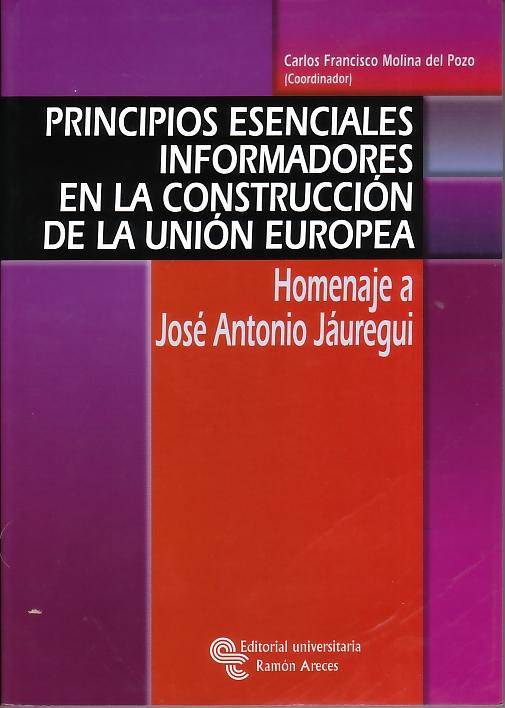 Principios Esenciales Informadores en la Construccion de la Union Europea "Homenaje a Jose Antonio Jauregui". Homenaje a Jose Antonio Jauregui