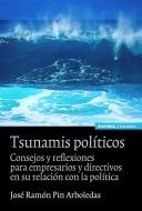 Tsunamis Politicos Consejos para Empresarios y Directivos en su Relacion con la Politica