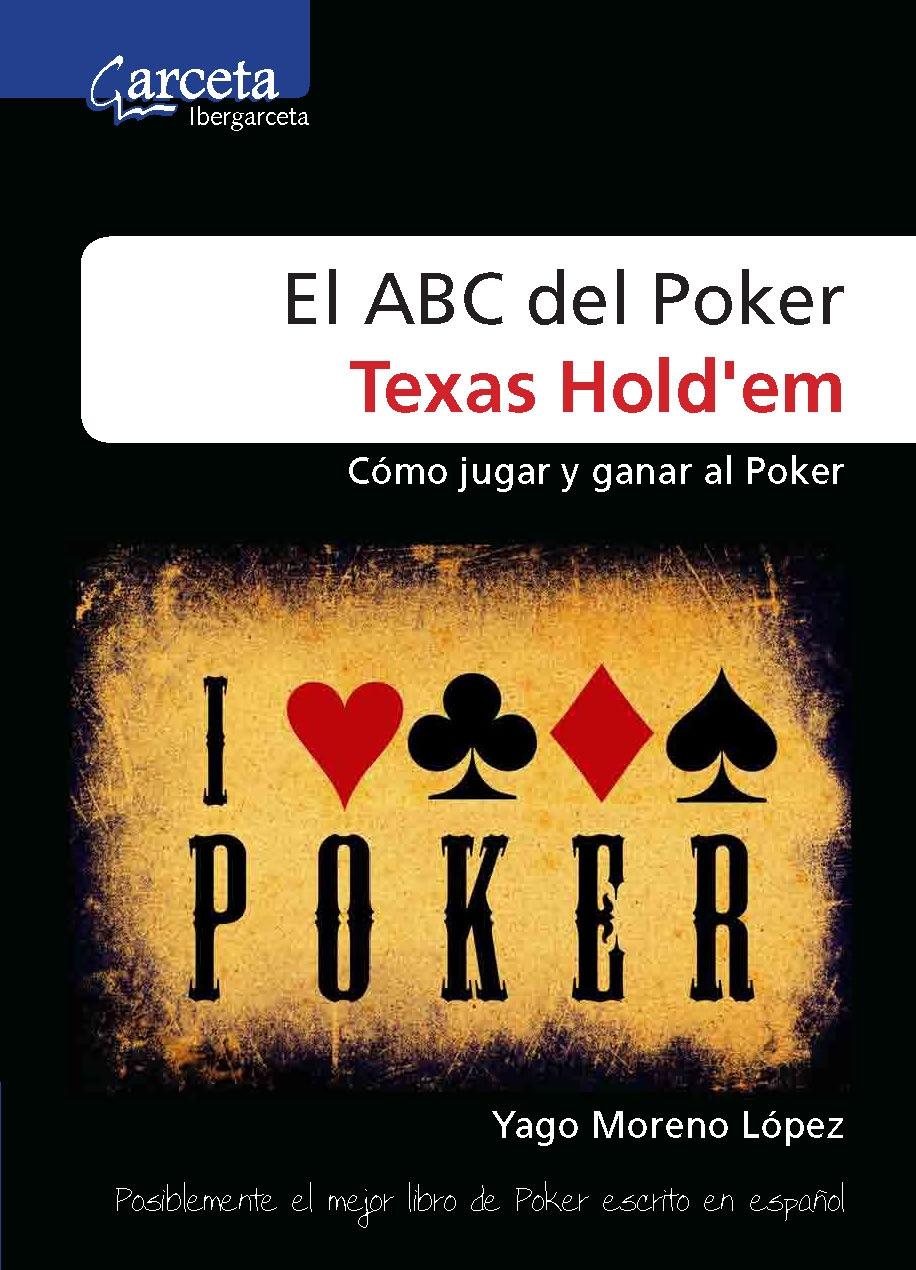 El Abc del Poker Texas Hold'Em "Como Jugar y Ganar el Poker". Como Jugar y Ganar el Poker El Abc del Poker Texas Hold'Em "Como Jugar y Ganar el Poker". Como Jugar y Ganar el Poker