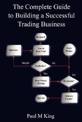 The Complete Guide To Building a Successful Trading Business