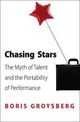 Chasing Stars "The Myth Of Talent And The Portability Of Performance"