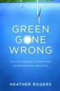 Green Gone Wrong "The Broken Promise Of The Eco-Friendly Economy". The Broken Promise Of The Eco-Friendly Economy