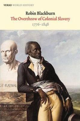 The Overthrow Of Colonial Slavery 1776-1848