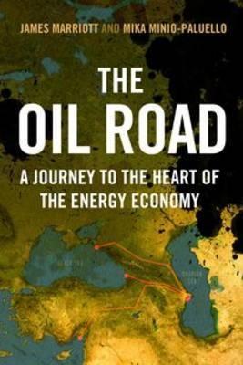 The Oil Road "A Journey To The Heart Of The Energy Economy". A Journey To The Heart Of The Energy Economy