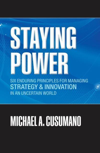 Staying Power "Six Enduring Principles For Managing Strategy And Innovation In"