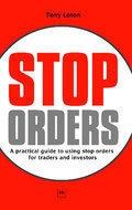 Stop Orders "A Practical Guide To Using Stop Orders For Traders And Investors"