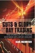 The Guts And Glory Of Day Trading "True Stories Of Day Traders Who Made (Or Lost)  1,000,000"
