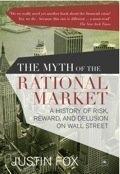 The Myth Of The Rational Market "A History Of Risk, Reward, And Delusion On Wall Street". A History Of Risk, Reward, And Delusion On Wall Street
