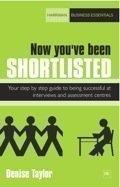 Now You'Ve Been Shortlisted "Your Step-By-Step Guide To Being Successful At Interviews And As"