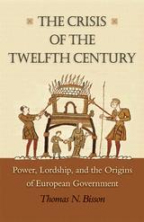 The Crisis Of The Twelfth Century Power, Lordship, And The Origins Of European Goverment