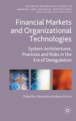 Financial Markets And Organizational Technologies "System Architectures, Practices And Risks In The Era Of Deregula"