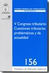 V Congreso Tributario : Cuestiones Tributarias Problematicas y de Actualidad
