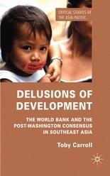 Delusions Of Development "The World Bank And The Post-Washington Consensus In Southeast As"