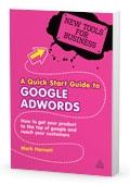 A Quick Start Guide To Google Adwords "Get Your Product To The Top Of Google And Reach Your Customers"