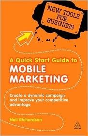 A Quick Start Guide To Mobile Marketing "Create a Dynamic Campaign And Improve Your Competitive Advantage". Create a Dynamic Campaign And Improve Your Competitive Advantage