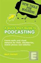 A Quick Start Guide To Podcasting "Create Your Own Audio And Visual Material For Ipods, Blackberrie"