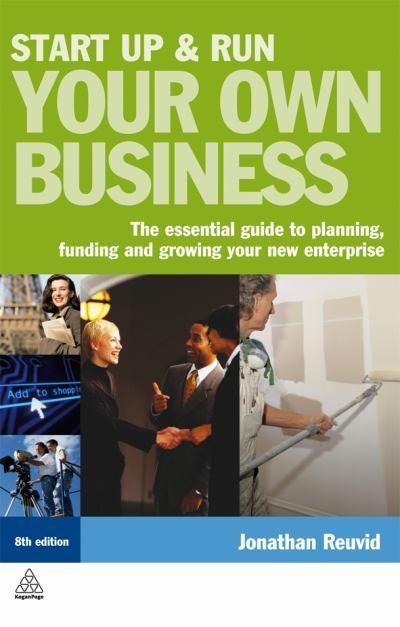 Start Up And Run Your Own Business "Essential Guide To Planning, Funding And Growing Your New Enterp"