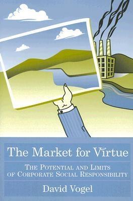 The Market For Virtue "The Potential And Limits Of Corporate Social Responsibility"