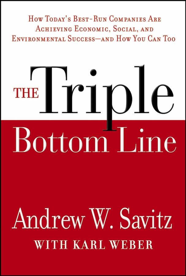 The Triple Bottom Line "How Today'S Best-Run Companies Are Achieving Economic, Social An"