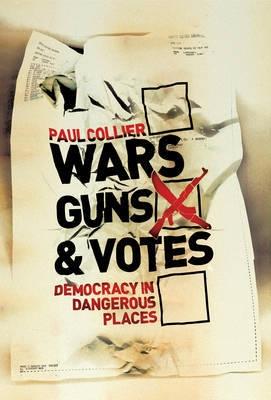 Wars, Guns And Votes "Democracy In Dangerous Places". Democracy In Dangerous Places