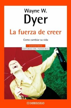 La Fuerza de Creer "Como Cambiar su Vida"