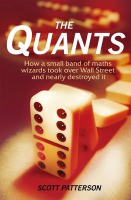 The Quants "How a Small Band Of Maths Wizards Took Over Wall Street And Near"