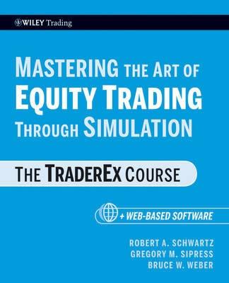 Mastering The Art Of Equity Trading Through Simulation "The Traderex Course". The Traderex Course
