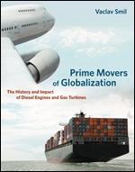 Prime Movers Of Globalization "The History And Impact Of Diesel Engines And Gas Turbines"