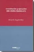 Constitución y Ejecución del Crédito Hipotecario.
