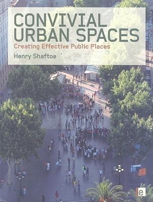 Convivial Urban Spaces "Creating Effective Public Places". Creating Effective Public Places