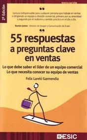 55 Respuestas a Preguntas Clave en Ventas "Lo que Debe Saber el Líder de un Equipo Comercial". Lo que Debe Saber el Líder de un Equipo Comercial