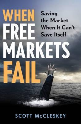 When Free Markets Fail "Saving The Market When It Can'T Save Itself"